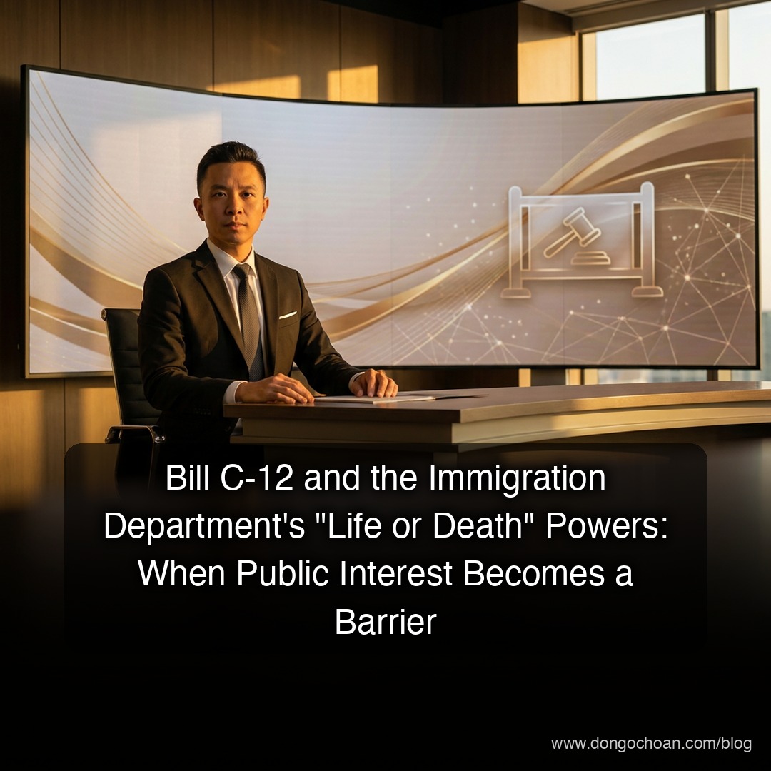 Bill C-12 và "Quyền Sinh Quyền Sát" Của Bộ Di Trú Canada: Khi Lợi Ích Công Cộng Trở Thành Rào Cản